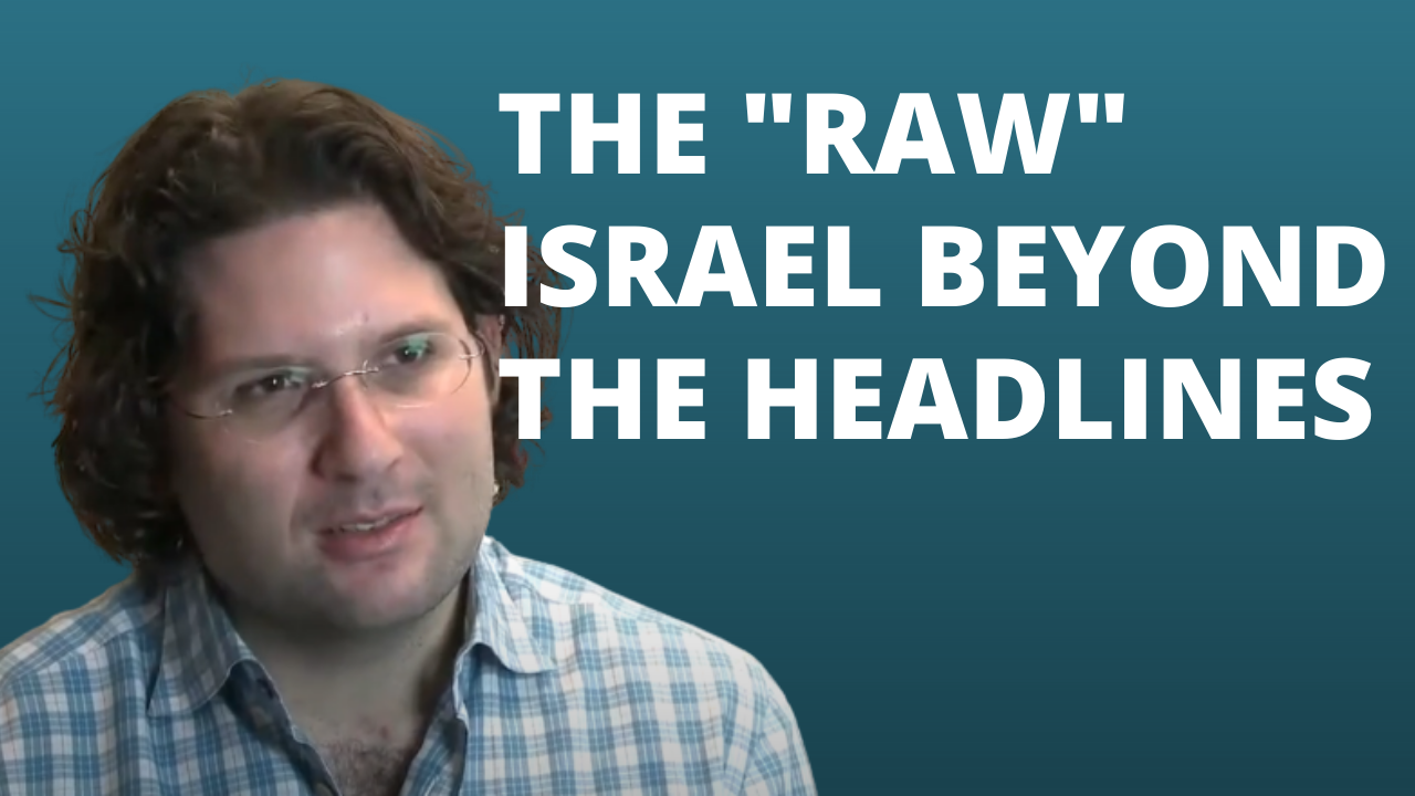 The "Raw" Israel Beyond the Headlines